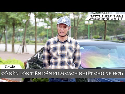 Có nên tốn tiền dán Film Cách Nhiệt cho xe hơi? |XEHAY.VN|