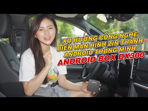 ANDROID BOX DX300 - CỰC HIỆN ĐẠI MÀ KHÔNG NGẠI MẤT ZIN